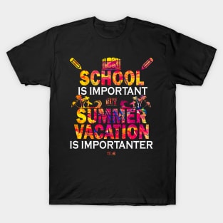 School Is Important But Summer Vacation Is Importanter T-Shirt